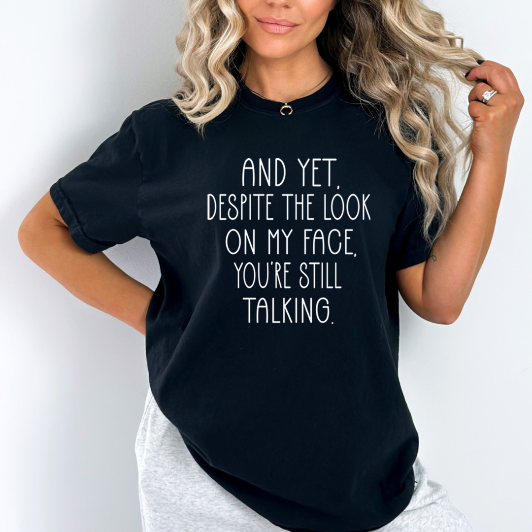 Despite The Look You're Still Talking - Unisex T-Shirt