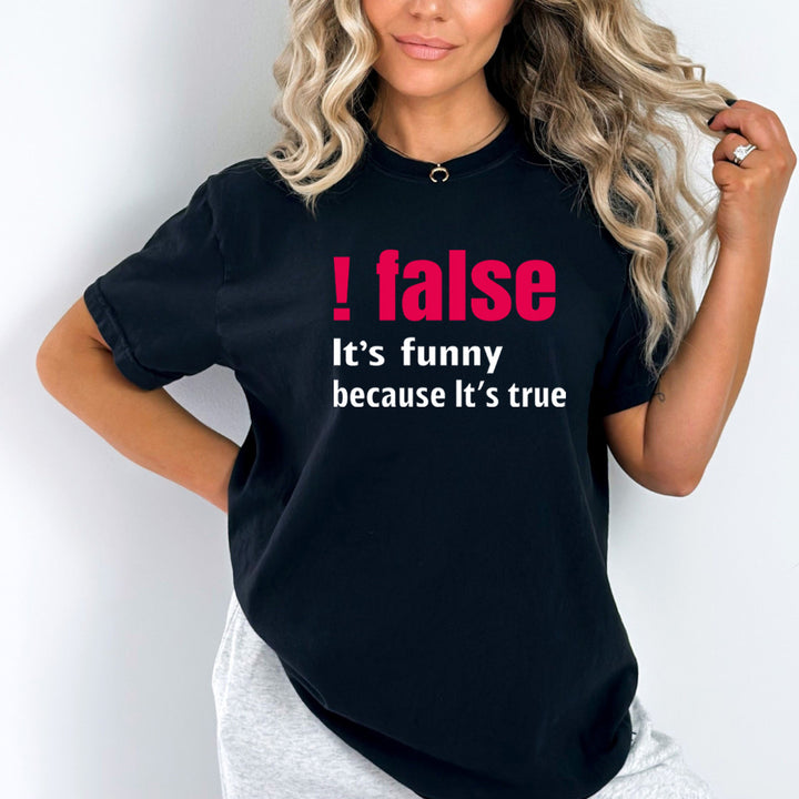 False It's Funny Because It's True - Bella Canvas