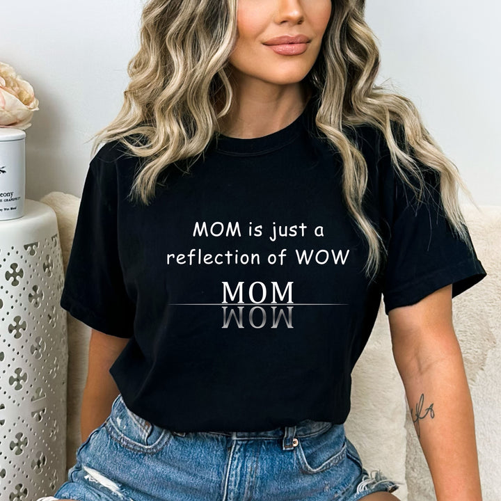 Mom Is Just A Reflection Of Wow- Bella canvas