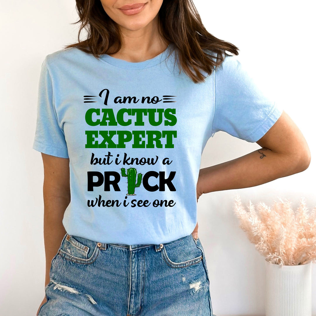 " I am no Cactus Expert " - Bella Canvas T-Shirt