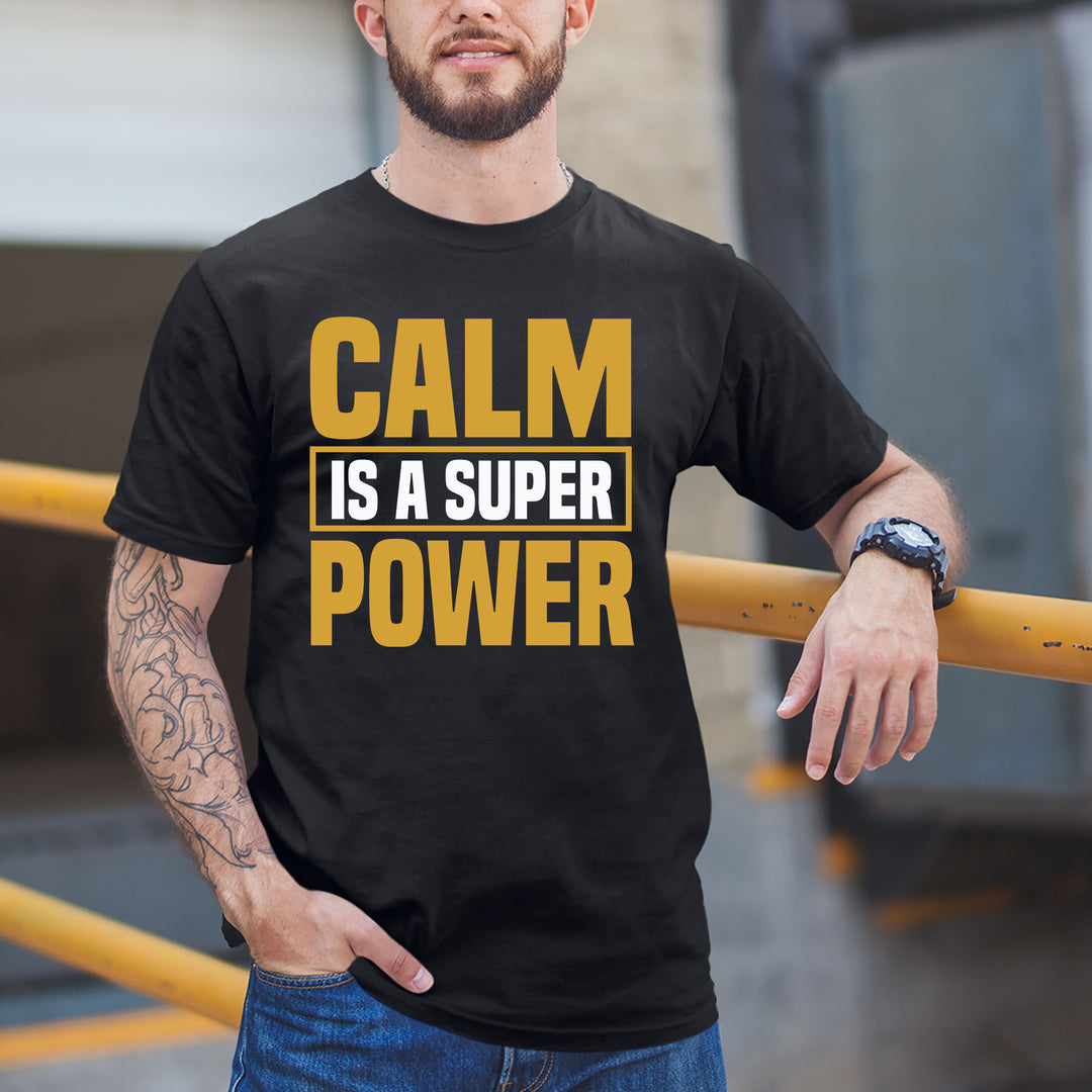 "CALM IS A SUPER POWER  " MEN TEE