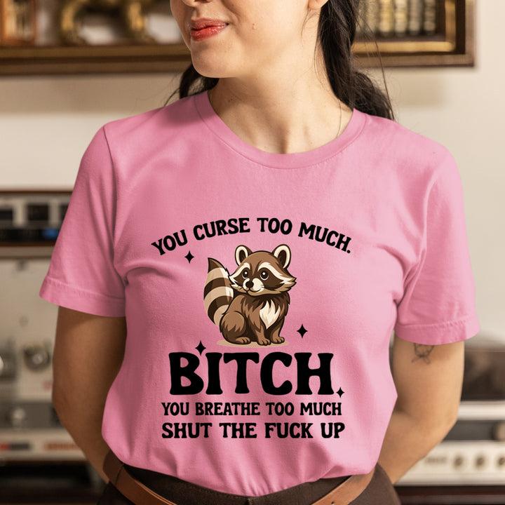 You Breath Too Much - Unisex T-Shirt