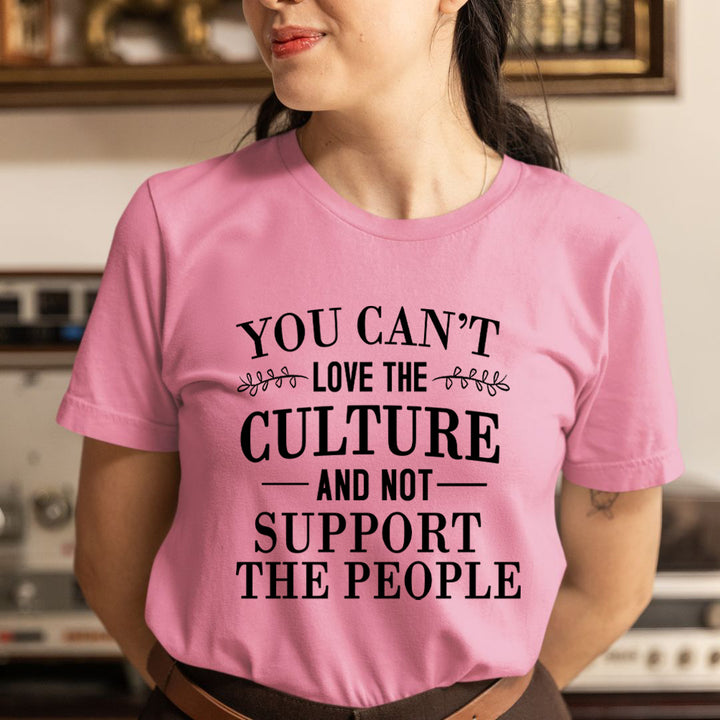 You Can't Love The Culture - Unisex T-Shirt