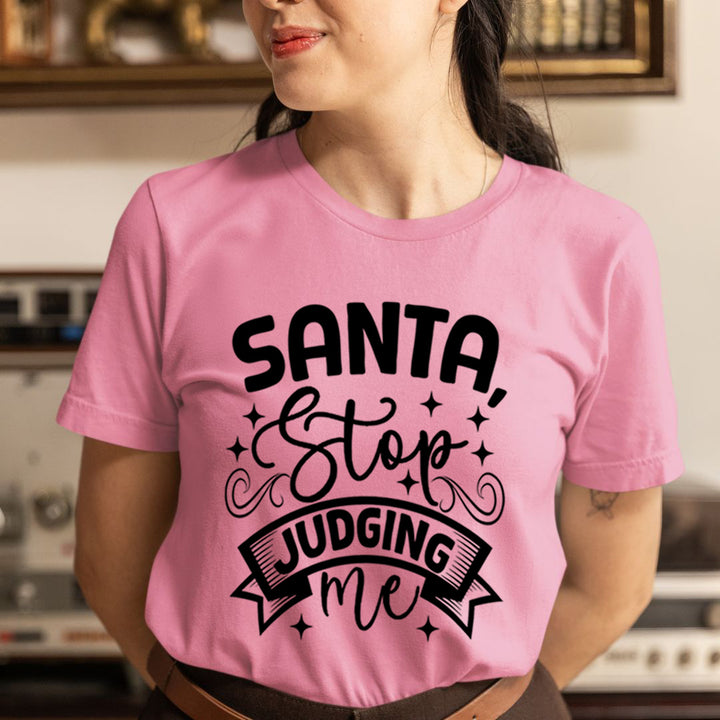 Santa Stop Judging Me - Unisex T-Shirt