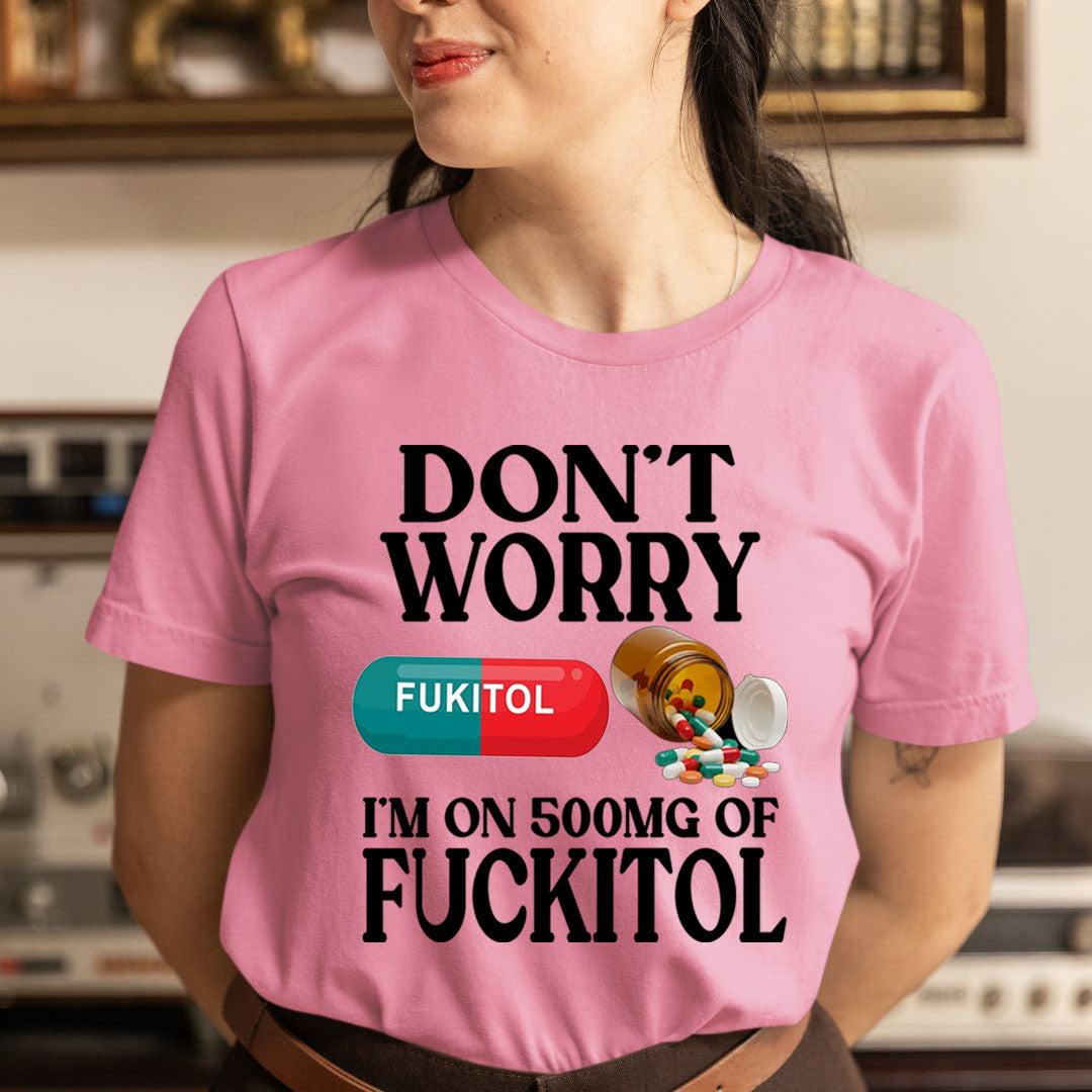 Don't Worry Fuckitol - Unisex T-Shirt