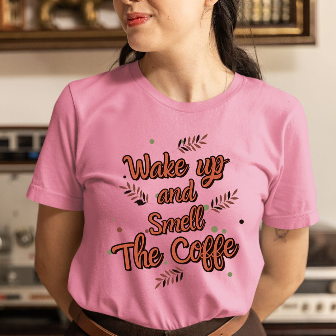 Wake Up And Smell The Coffee  - Unisex T-Shirt