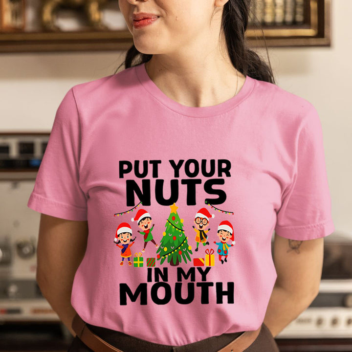 Put Your Nuts  In My Mouth - Unisex T-Shirt