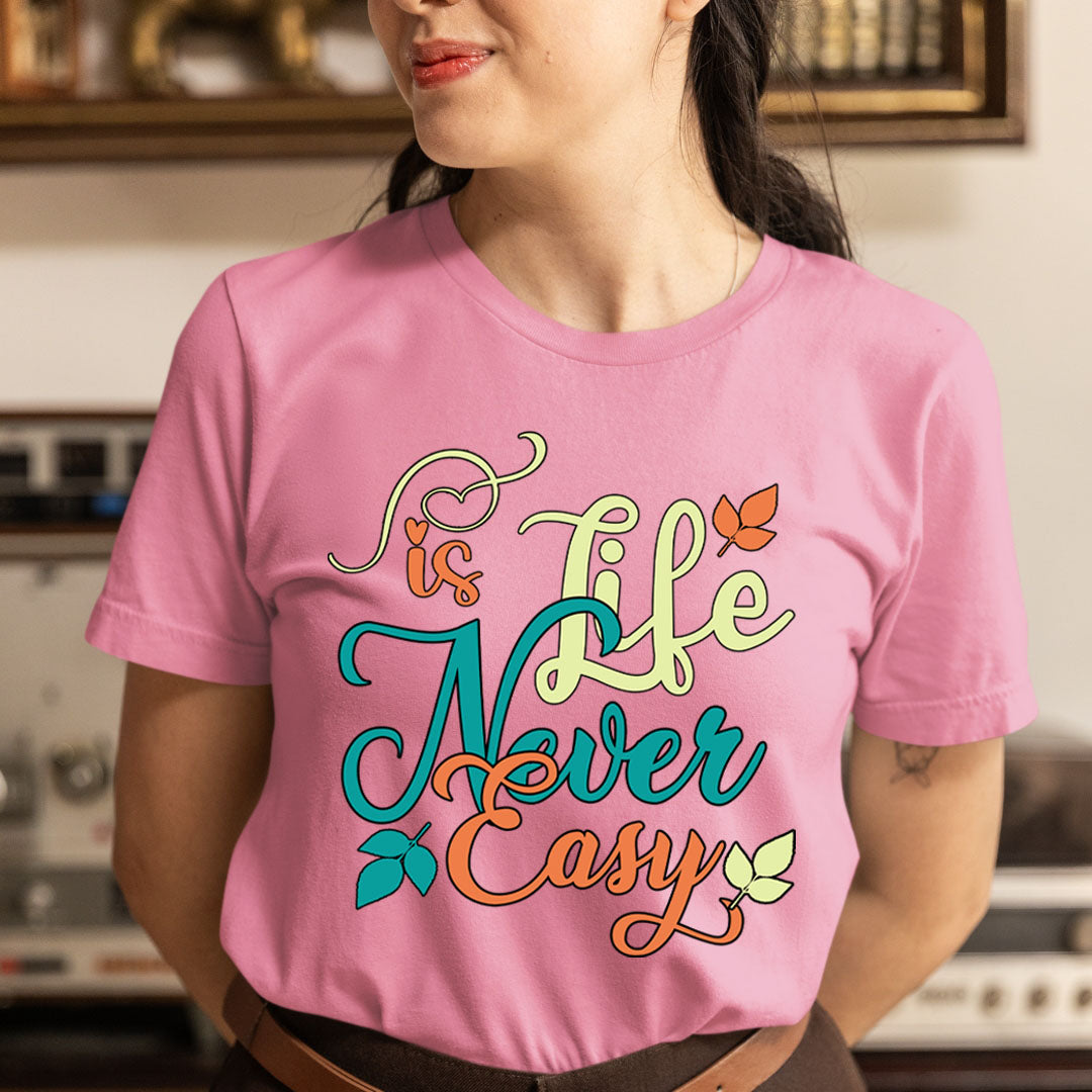 Life Is Never Easy - Unisex T-Shirt
