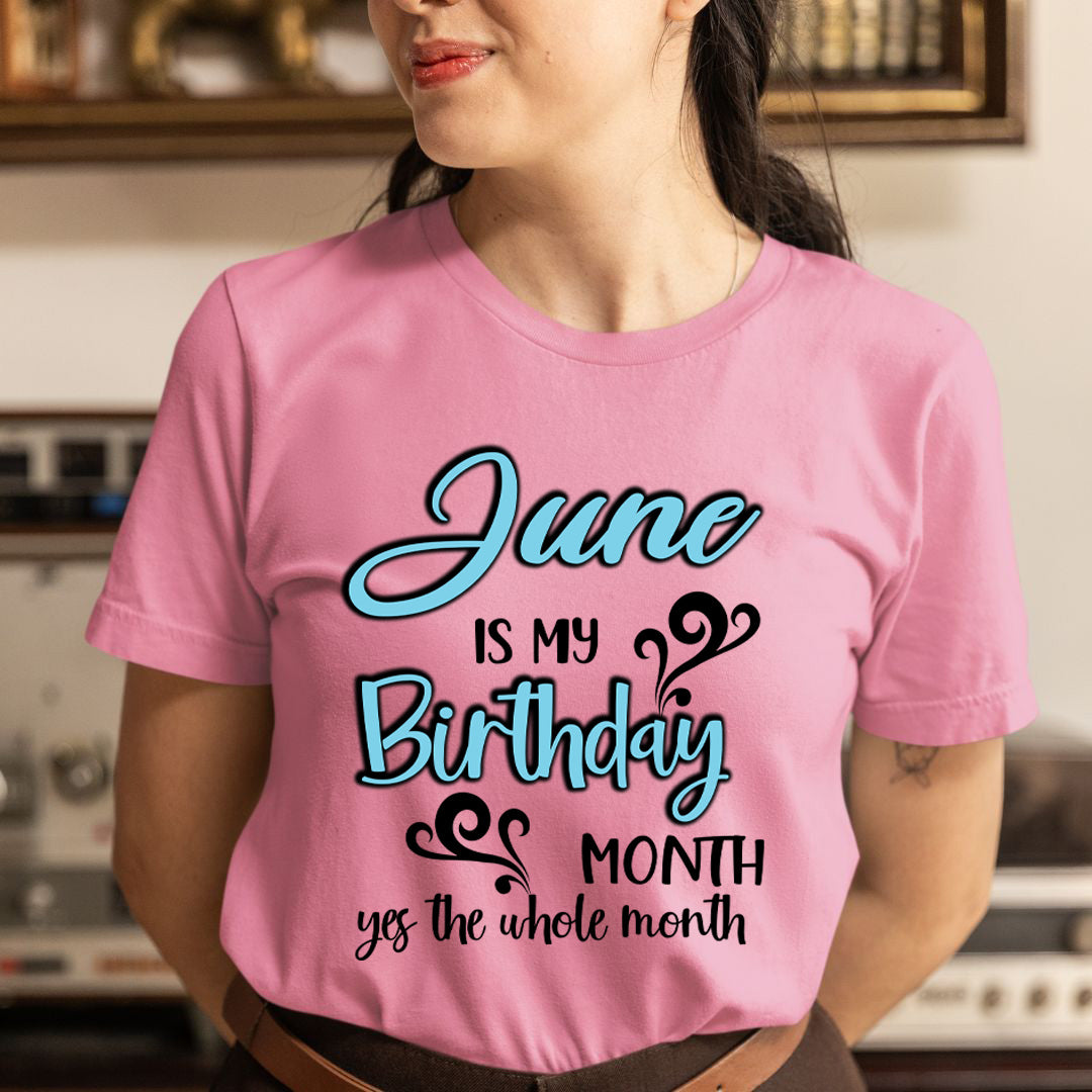 June Is My Birthday Month - Unisex T-Shirt
