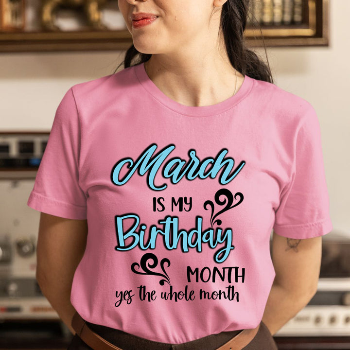 March Is My Birthday Month - Unisex T-Shirt