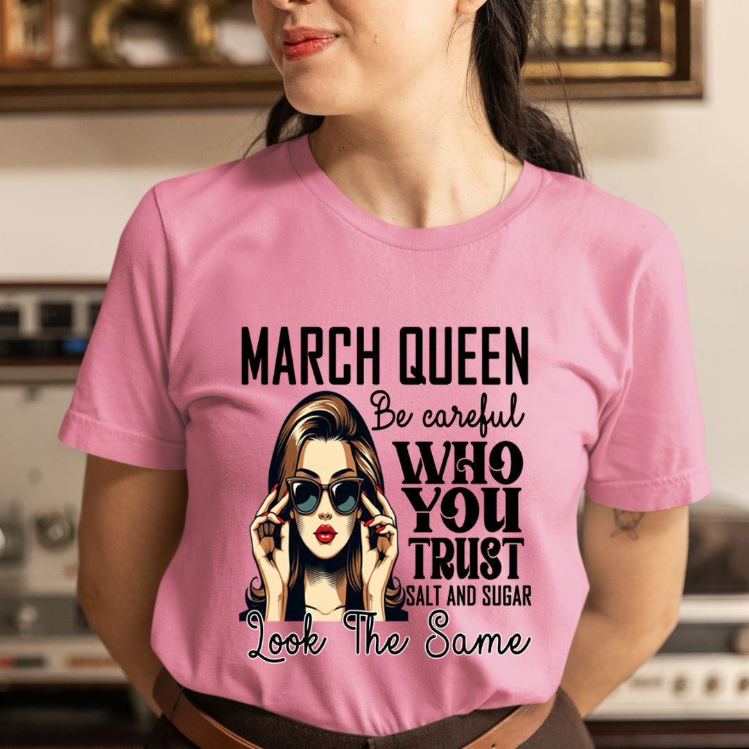 March Queen Who You Trust Salt And Sugar - Unisex T-Shirt