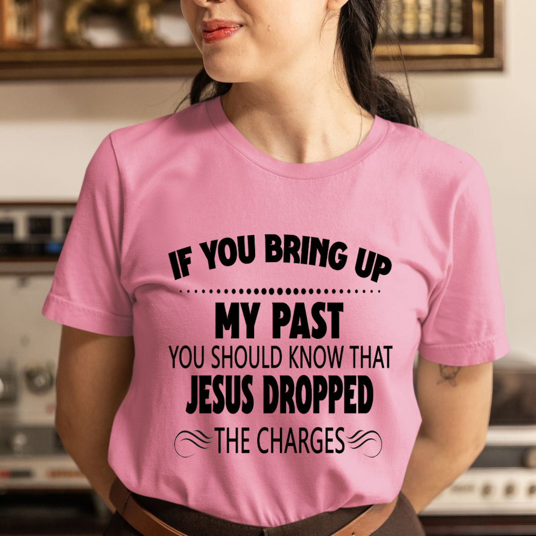 If You Bring Up My Past - Unisex T-Shirt