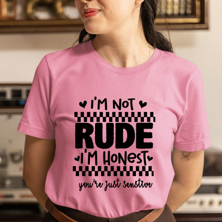 I'm Not Rude You're Just Senstive - Unisex T-Shirt