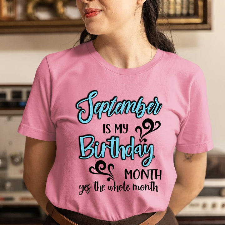 September Is My Birthday Month - Unisex T-Shirt
