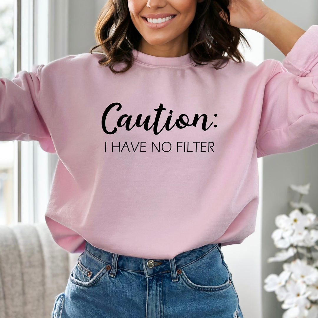 Caution I Have No Filter-  Sweatshirt