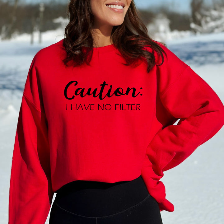 Caution I Have No Filter-  Sweatshirt