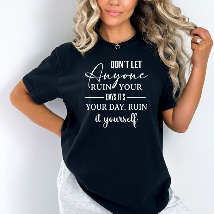 Don't Let Anyone Ruin Your Day - Bella Canvas