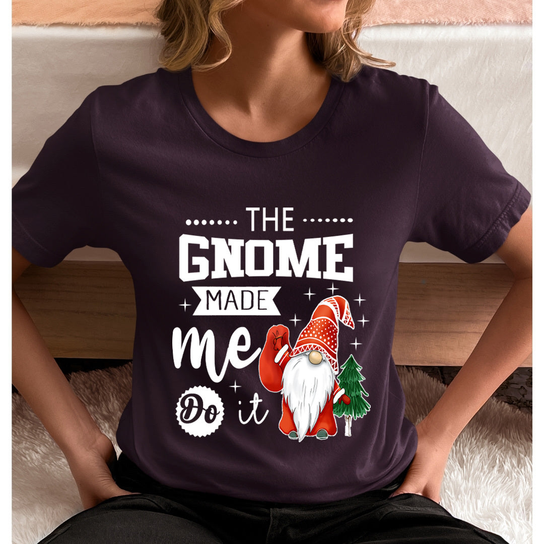 The Gnome Made Me It - Unisex T-Shirt