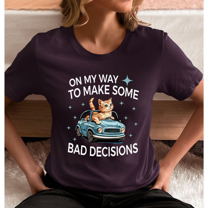 To Make Some Bad Decision - Unisex T-Shirt