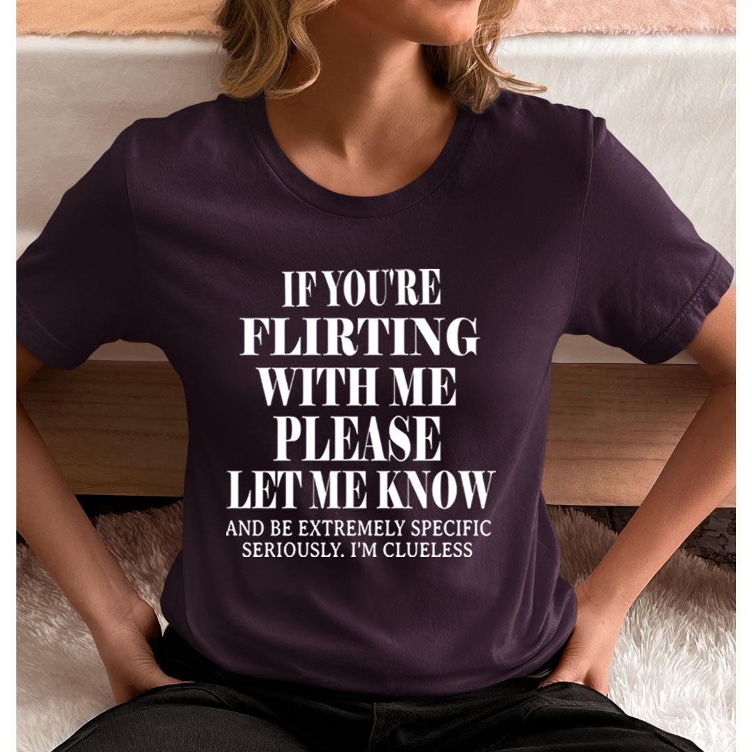 If You Flirting Me Let Me Know - Unisex T-Shirt