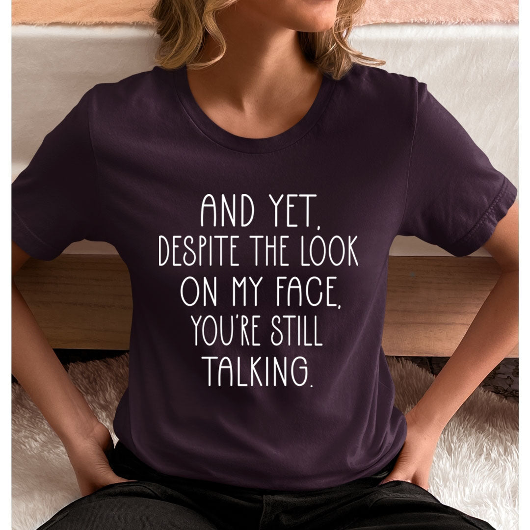 Despite The Look You're Still Talking - Unisex T-Shirt