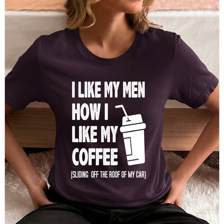 I Like My Men How i Like my Coffee  - T-Shirt