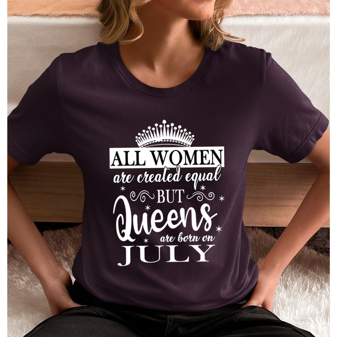 All Women Are Created Equal But Queens are Born On July - Unisex T-Shirt