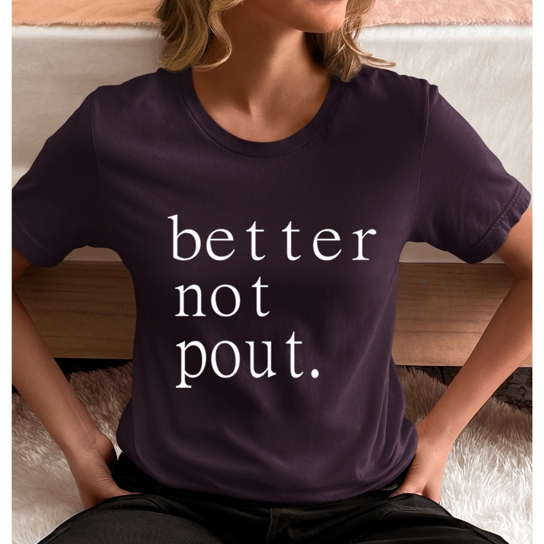 Better Not Pout- Unisex T-Shirt