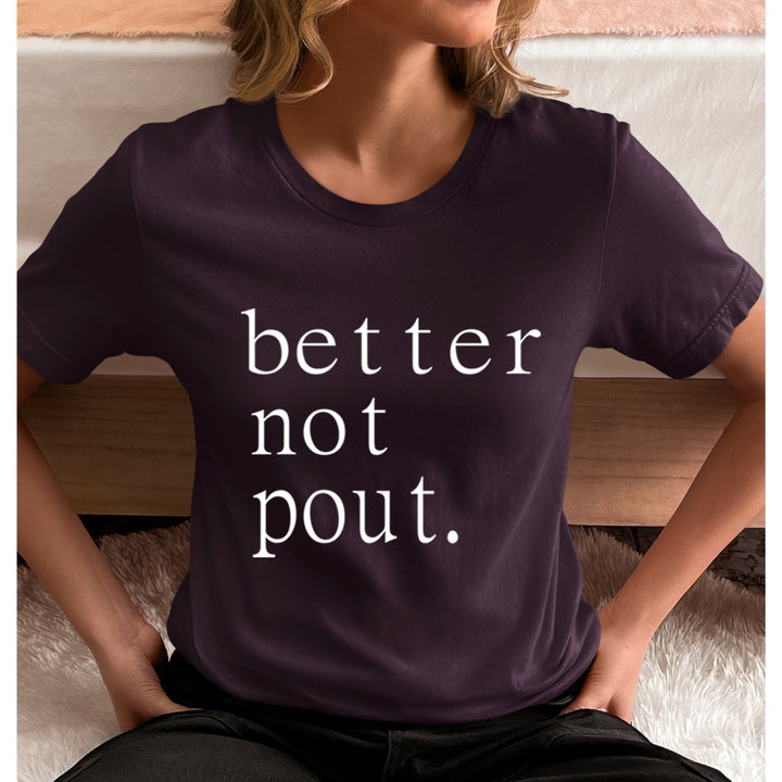 Better Not Pout- Unisex T-Shirt