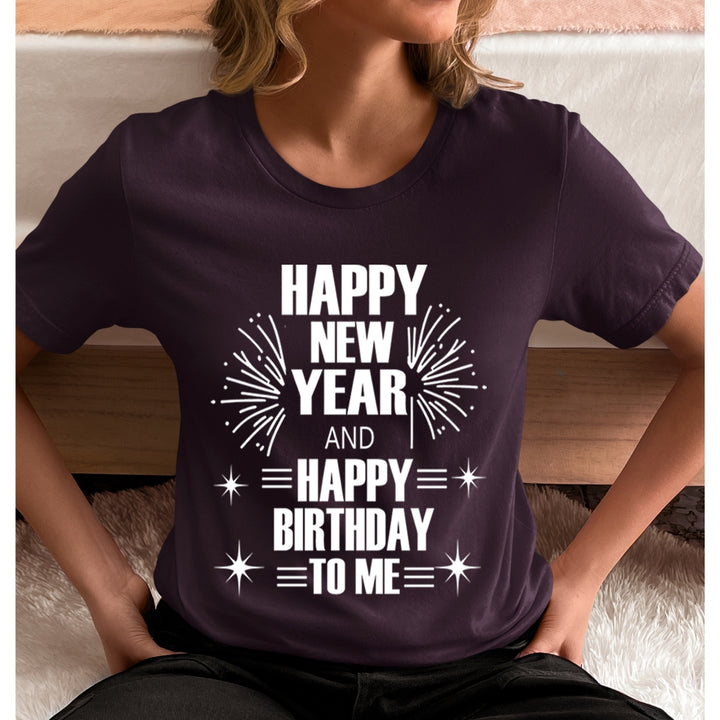 Happy New Year And Happy Birthday - Unisex T-Shirt