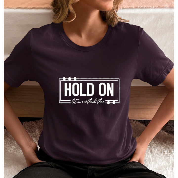 Hold On Let Me Overthink This - Unisex T-Shirt