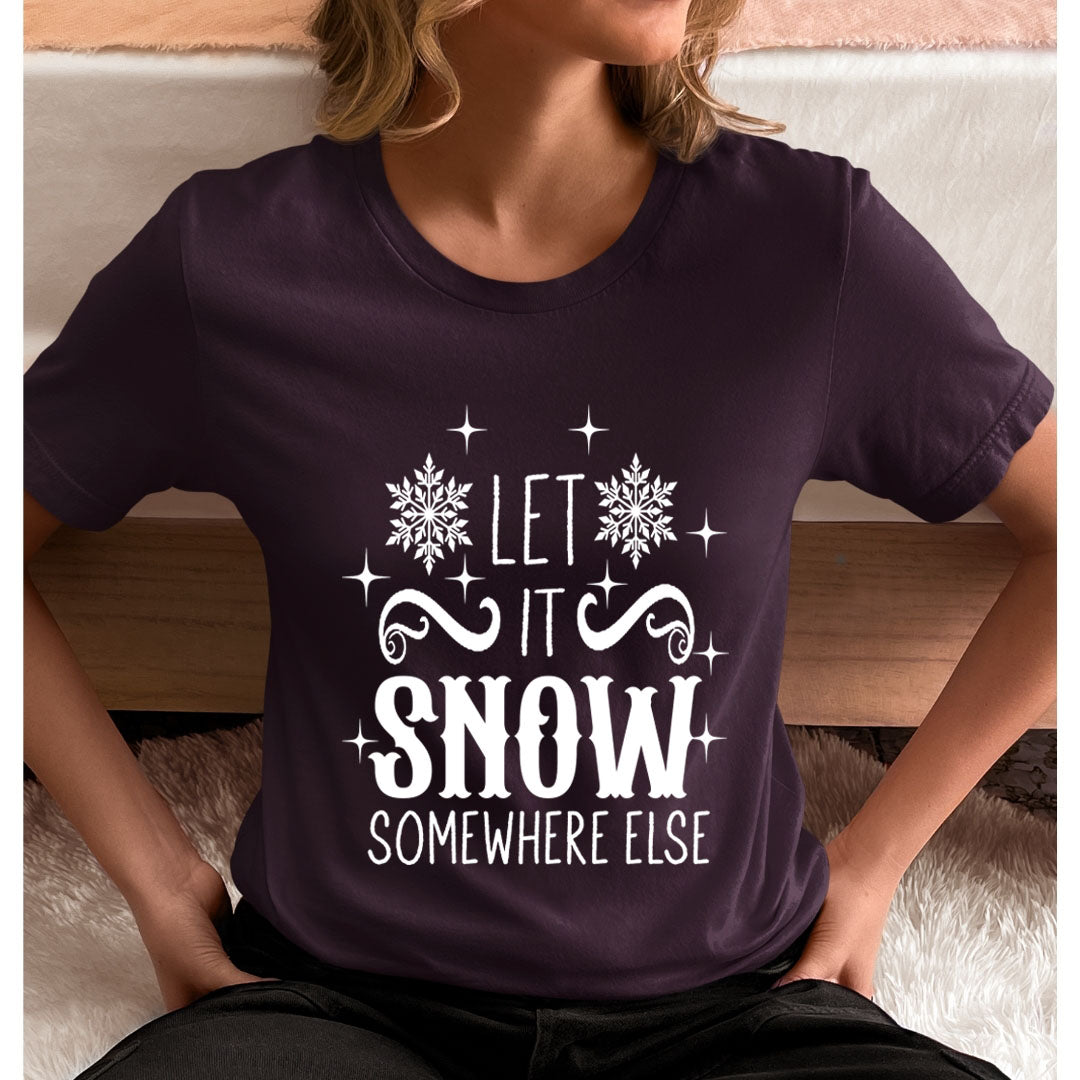 Let It Snow Somewhere Else - Unisex T-Shirt