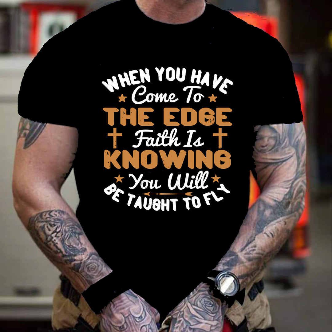 "WHEN YOU HAVE COME TO THE EDGE "-Men Tee