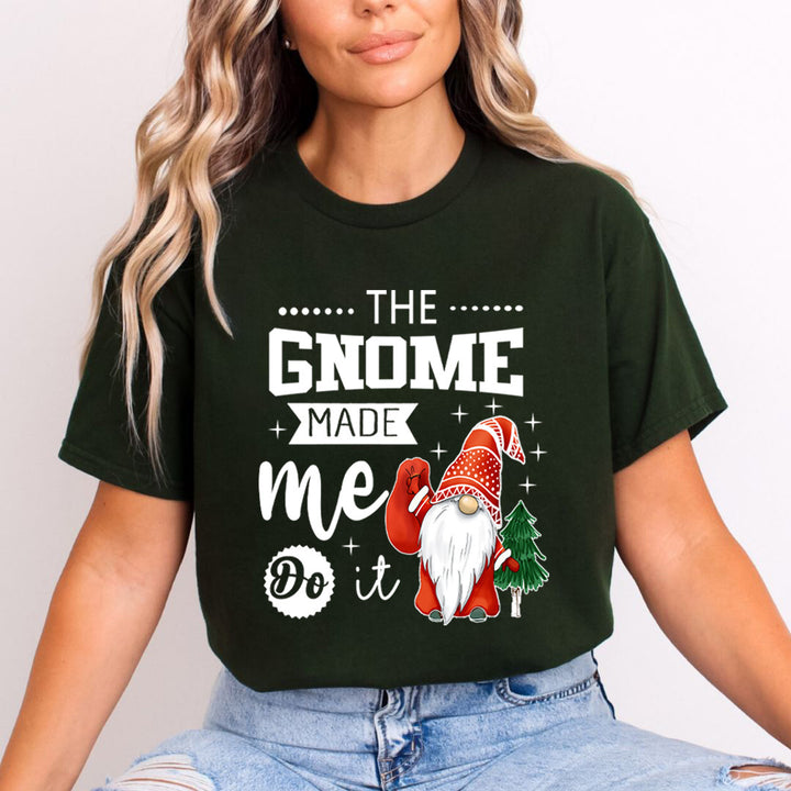 The Gnome Made Me It - Unisex T-Shirt