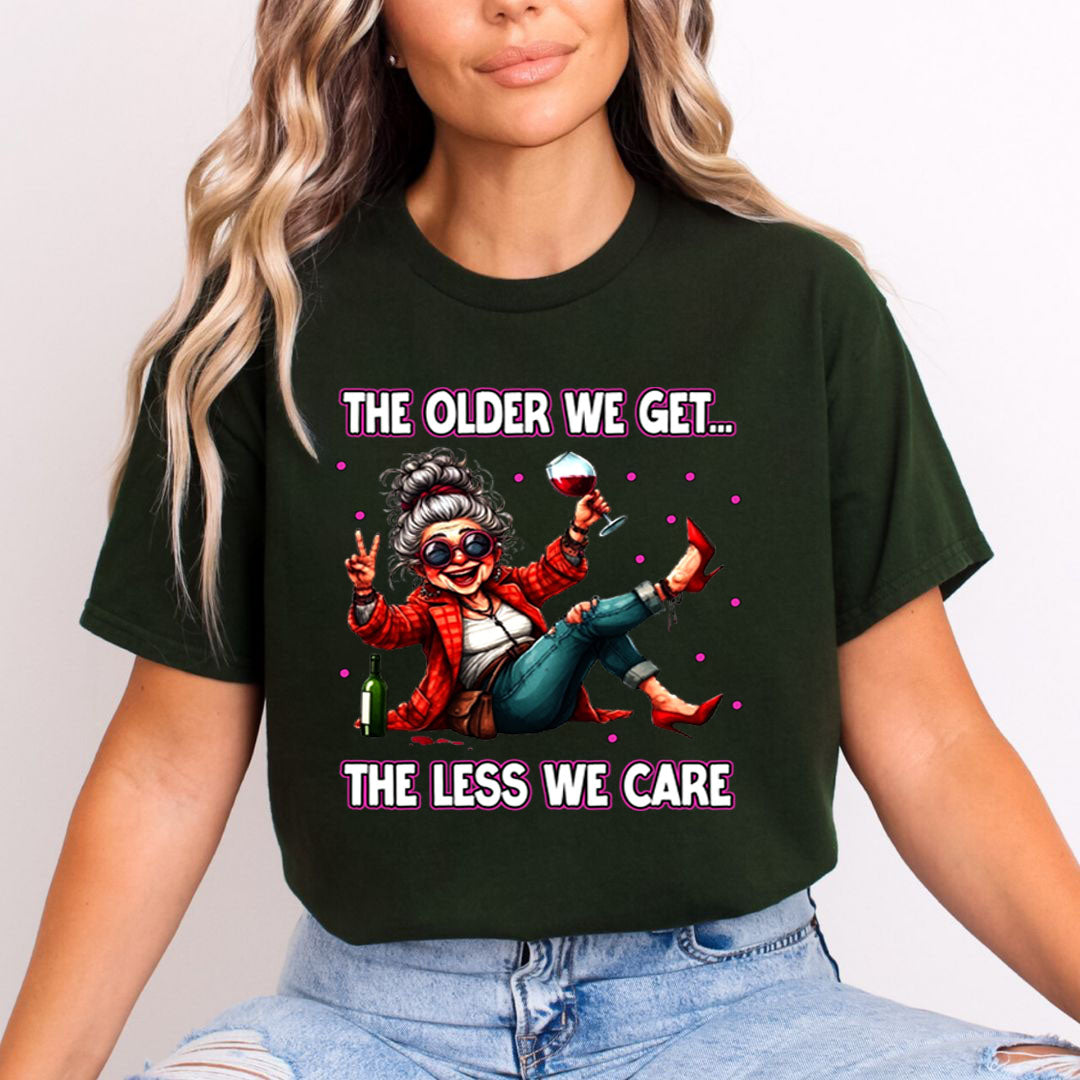 The Older We Get.. The Less We Care  - T-Shirt