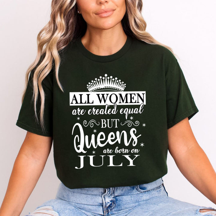 All Women Are Created Equal But Queens are Born On July - Unisex T-Shirt