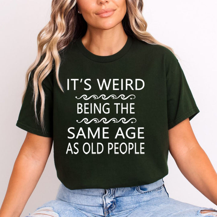 Same Age As Old People - Unisex T-Shirt