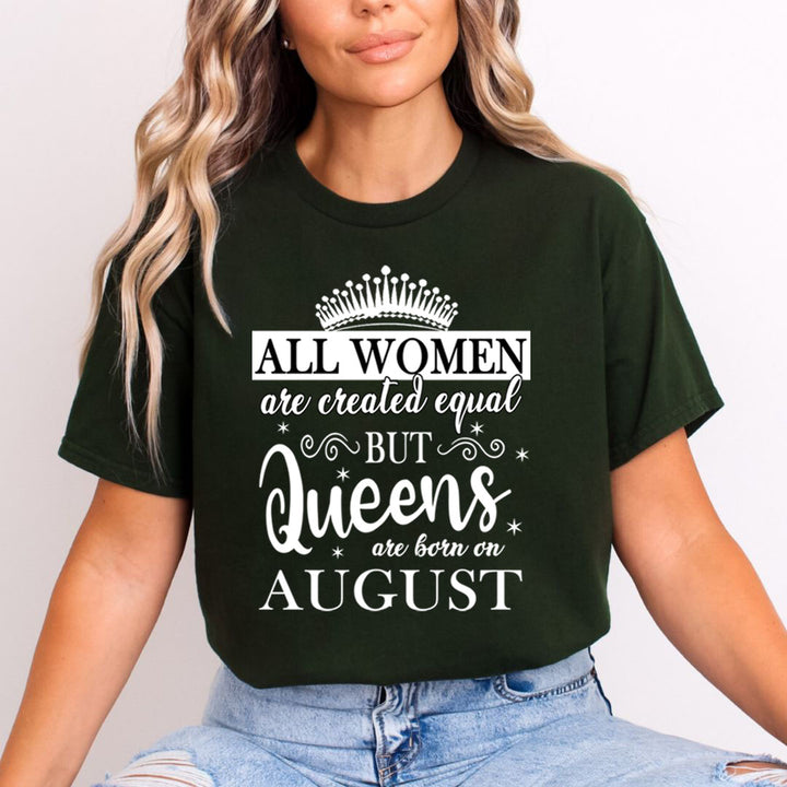 All Women Are Created Equal But Queens are Born On August - Unisex T-Shirt