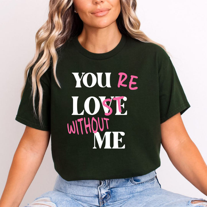You Re Lost Without Me - Unisex T-Shirt