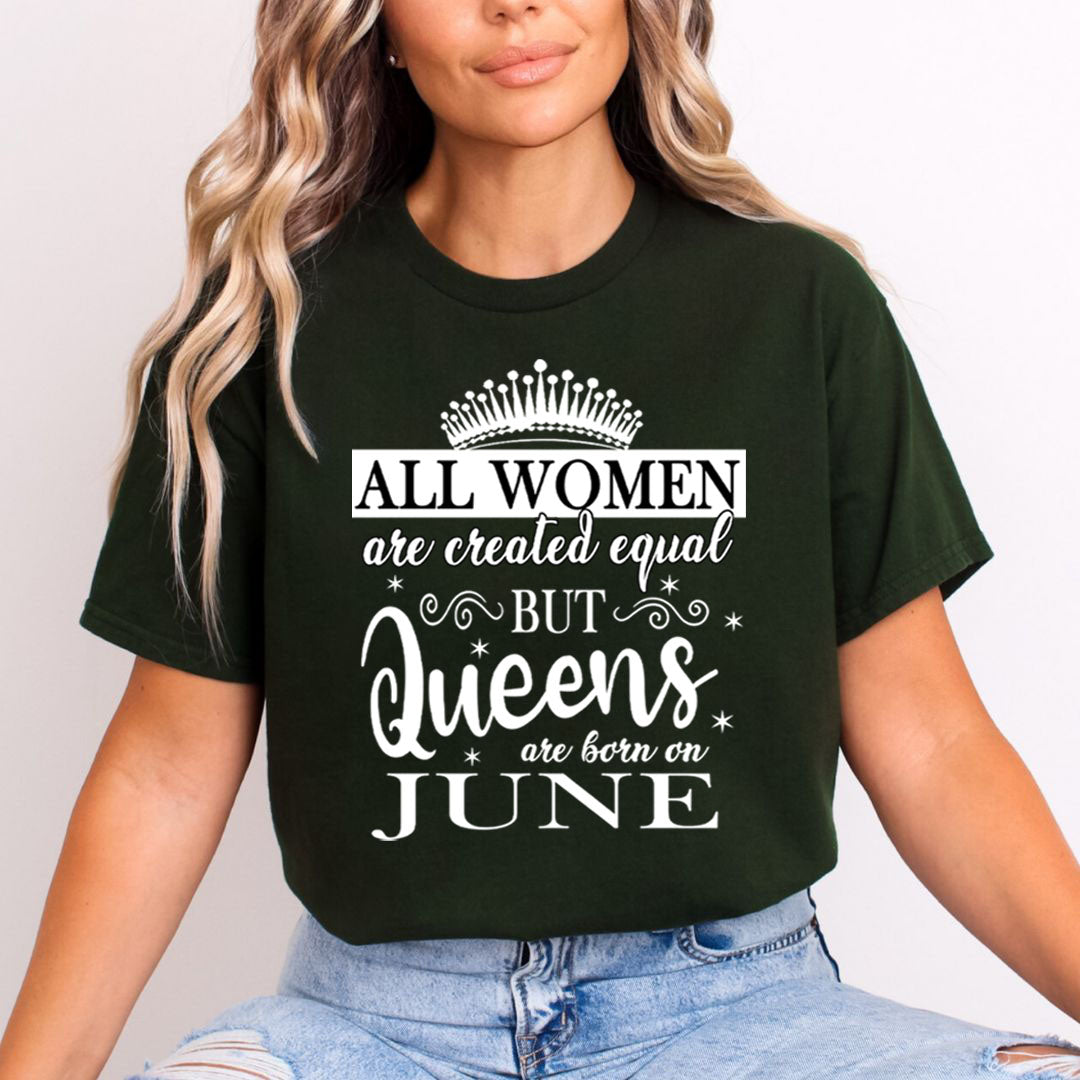 All Women Are Created Equal But Queens are Born On June - Unisex T-Shirt