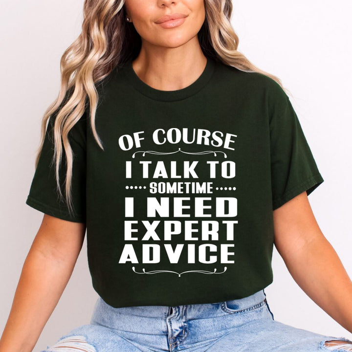 Sometimes I Need Expert Advice - Unisex T-Shirt