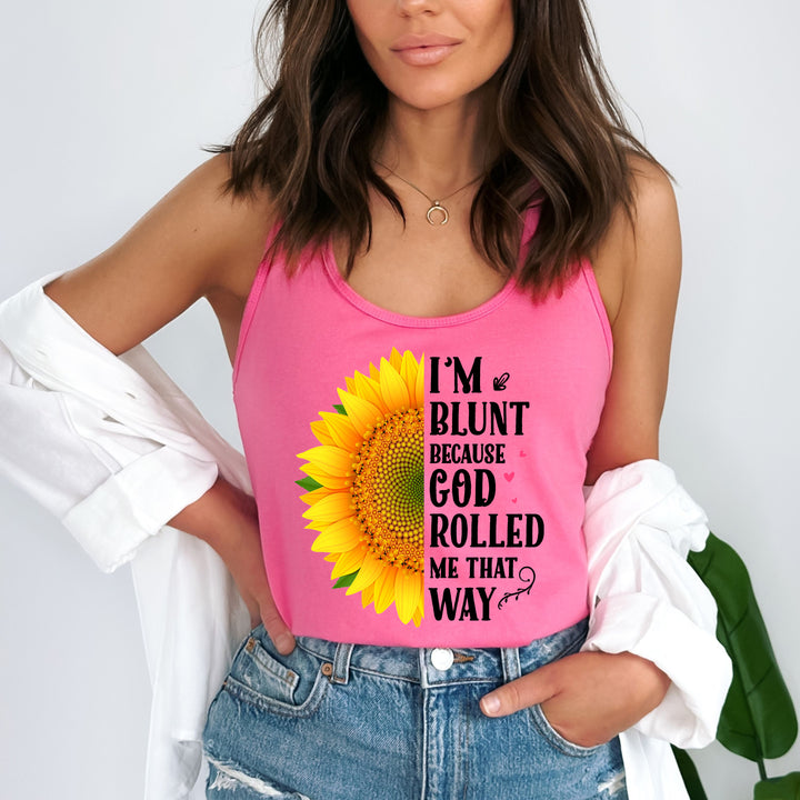 "I'M BLUNT BECAUSE GOD ROLLED ME THAT WAY" Tank Top