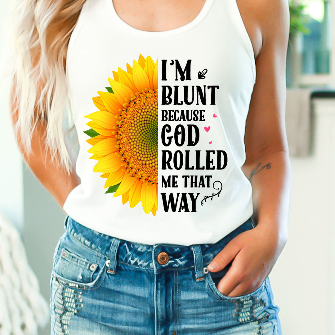 "I'M BLUNT BECAUSE GOD ROLLED ME THAT WAY" Tank Top