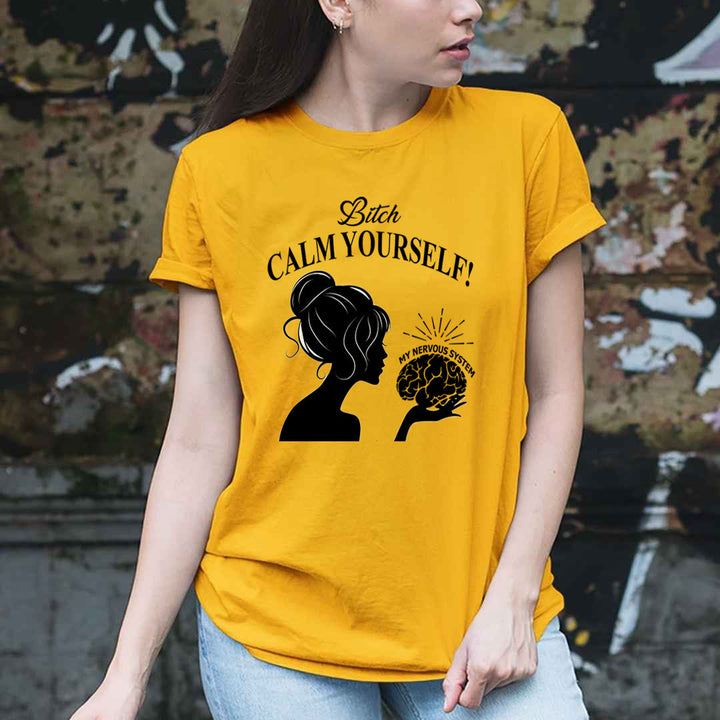 Bitch Calm Yourself - Unisex T-Shirt