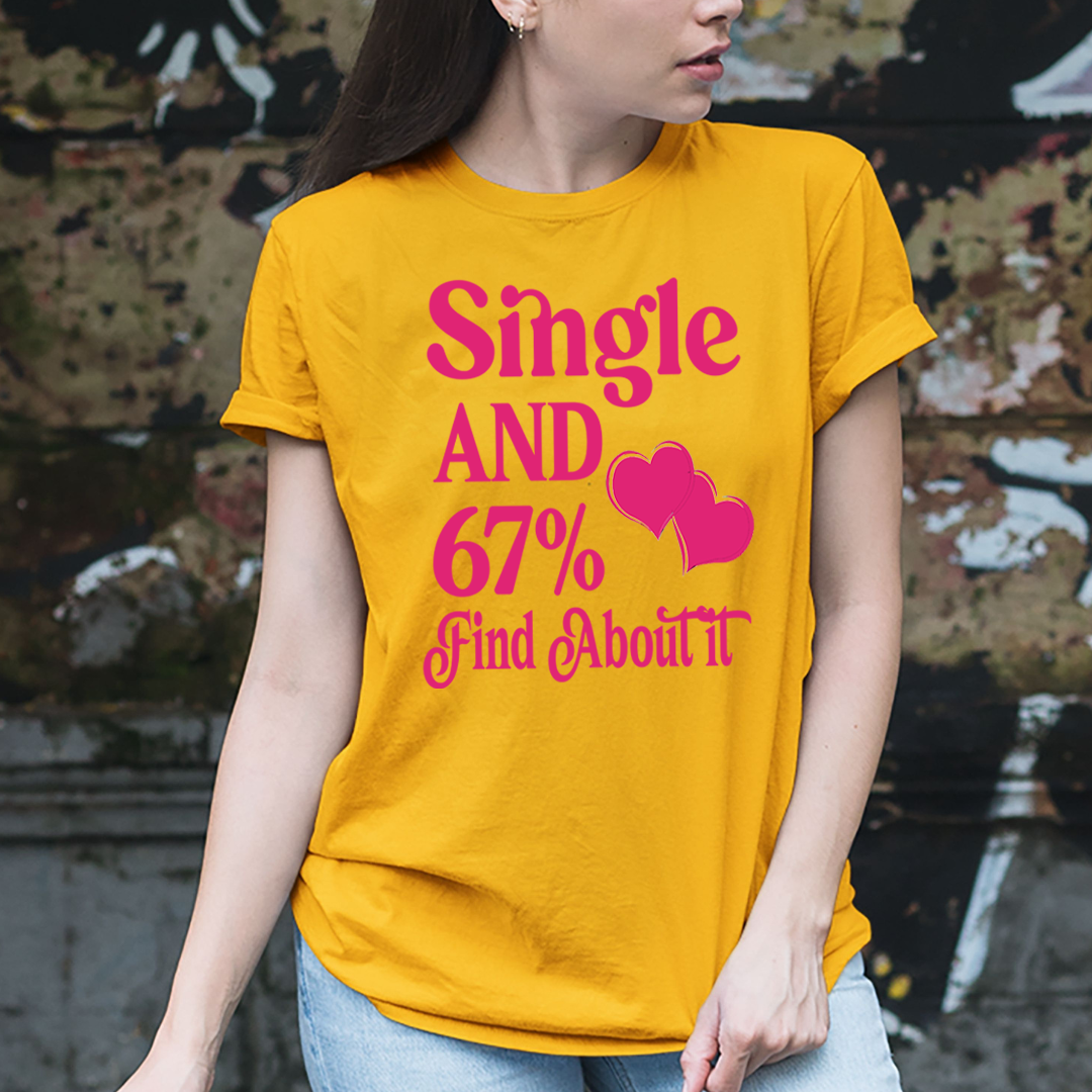 Single And 67% Find About It - Unisex T-Shirt