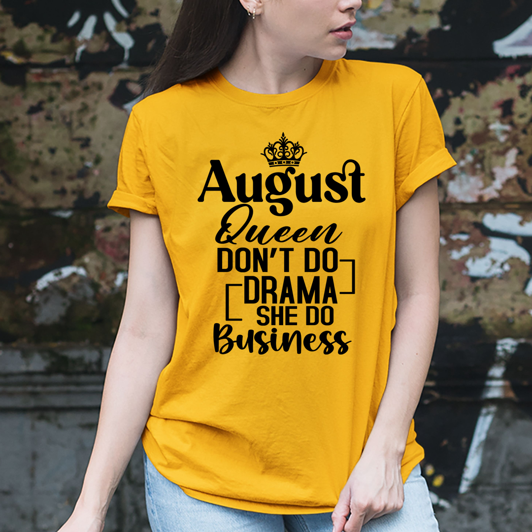 August Queen Don't Do Drama - Unisex T-Shirt