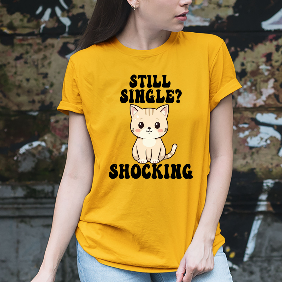 Still Single? Shocking - Unisex T-Shirt