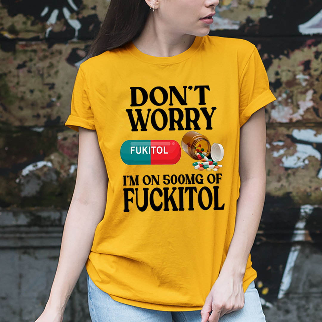 Don't Worry Fuckitol - Unisex T-Shirt