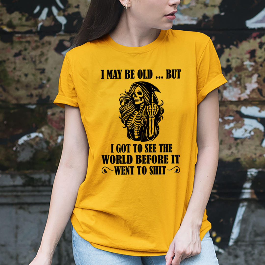 I May Be Old But Got to See The World - T-Shirt