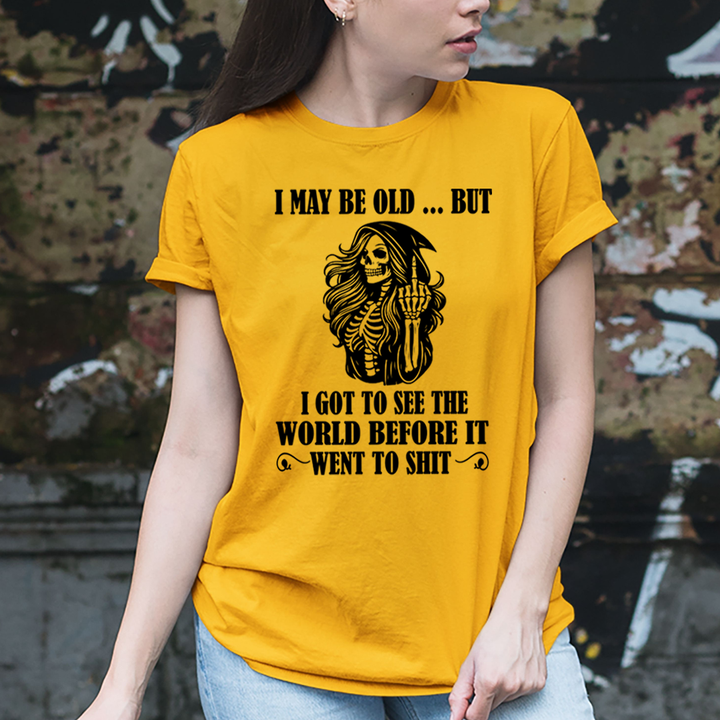 I May Be Old But Got to See The World - T-Shirt